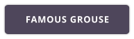 FAMOUS GROUSE