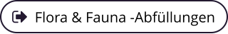 Flora & Fauna -Abfüllungen